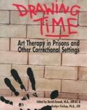 Cover of: Drawing time: art therapy in prisons and other correctional settings