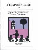 Cover of: A Trainers Guide to the Creative Curriculum for Family Child Care