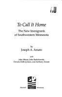 Cover of: To call it home: the new immigrants of southwestern Minnesota
