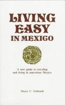 Cover of: Living Easy in Mexico: A New Guide to Travelling and Living in Marvelous Mexico