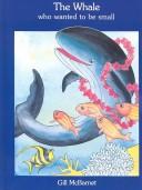 Cover of: Whale Who Wanted to Be Small by Gill McBarnet