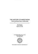 The history of anesthesia by International Symposium on the History of Anesthesia (3rd 1992 Atlanta, Ga.), International Symposium on the History o, B. Raymond Fink, Lucien E. Morris, C. Ronald Stephen
