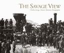 Cover of: The Savage View: Charles Savage, Pioneer Mormon Photographer
