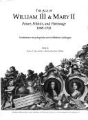 Cover of: The Age of William III & Mary II: Power, Politics and Patronage, 1688-1702 : A Reference Encyclopedia and Exhibition Catalogue