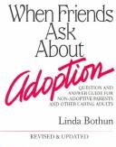 Cover of: When Friends Ask About Adoption: Question & Answer Guide for Non-Adoptive Parents and Other Caring Adults