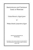 Cover of: Aristotelian and Cartesian Logic at Harvard: Charles Morton's a Logick System & William Brattle's Compendium of Logick (Publications of the Colonial Society of Massachusetts)