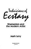 Cover of: Technicians of Ecstasy: Shamanism and the Modern Artist