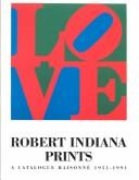 Cover of: Robert Indiana prints: a catalogue raisonné 1951-1991