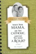Cover of: Who's Your Mama, Are You Catholic and Can You Make a Roux: The Sequel : A Cajun Family Cookbook