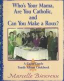 Who's Your Mama, Are You Catholic, and Can You Make A Roux? by Marcelle Bienvenu