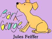 Bark, George by Jules Feiffer