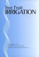 Cover of: Tree fruit irrigation: a comprehensive manual of deciduous tree fruit irrigation needs