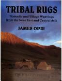 Cover of: Tribal rugs: Nomadic and village weavings from the Near East and Central Asia