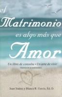 Cover of: El matrimonio es algo más que amor: un libro de consulta, un arte de vivir (opinión de un matrimonio)