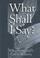 Cover of: What shall I say?