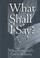 Cover of: What Shall I Say?: Discerning God's Call to Ministry 