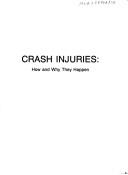 Cover of: Crash injuries: how and why they happen : a primer for anyone who cares about people in cars