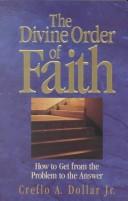 Cover of: The Divine Order of Faith: How to Get from the Problem