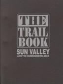 Cover of: The trail book: Sun Valley and the surrounding area.