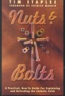 Cover of: Nuts & Bolts: A Practical Guide for Explaining and Defending the Catholic Faith