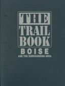 Cover of: The trail book: Boise and the surrounding area