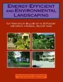 Cover of: Energy-efficient and environmental landscaping: cut your utility bills by up to 30 percent and create a natural, healthy yard