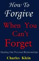 Cover of: How to Forgive When You Can't Forget: Healing Our Personal Relationships