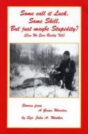 Cover of: Some Call It Luck, Some Skill, But Just Maybe Stupidity?: Can We Even Really Tell (Stories from a Game Warden)