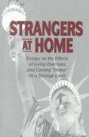 Cover of: Strangers at home: essays on the effects of living overseas and coming "home" to a strange land