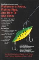 Bob McNally's Complete Book of Fishermen's Knots, Fishing Rigs and How to Use Them by Bob McNally