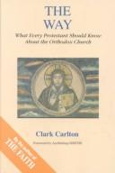 Cover of: The way: what every Protestant should know about the Orthodox Church