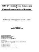 Cover of: 1997 2nd International Symposium on Plasma Process-Induced Damage, Pip by Calif.) International Symposium on Plasma Process-Induced Damage (2nd : 1997 : Monterey, Kin P. Cheung, Moritaka Nakamura, Calvin T. Gabriel