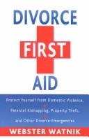 Cover of: Divorce First Aid: How to Protect Yourself from Domestic Violence, Parental Kidnappings, Theft of Property & Other Domestic Emergencies
