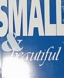 Cover of: Small & Beautiful: The Issue of Scale