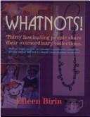 Cover of: Whatnots! Thirty Fascinating People Share Their Extraordinary Collections. by Eileen Birin