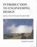 Introduction to engineering design by James W. Dally, David N. Rochelean, Thomas M. Regan