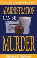 Cover of: Administration Can Be Murder (Louis Searing and Margaret McMillan Mysteries) by Richard L. Baldwin