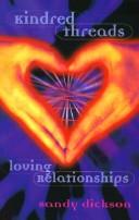 Kindred Threads--Loving Relationships by Sandy Dickson