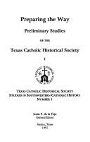 Cover of: Preparing the way: preliminary studies of the Texas Catholic Historical Society I / Jesús F. de la Teja, general editor.