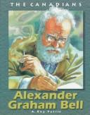 Cover of: Alexander Graham Bell (The Canadians) by A. Roy Petrie