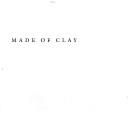 Cover of: Made of clay: ceramics of British Columbia