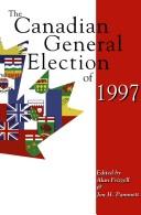 Cover of: The Canadian general election of 1997 by edited by Alan Frizzell and Jon H. Pammett.