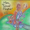 Cover of: Mom, The School Flooded by Ken Rivard
