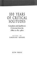 Cover of: 100 years of critical solitudes: Canadian and Québécois criticism from the 1880s to the 1980s