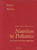 Cover of: Nutrition in pediatrics: basic science and clinical application