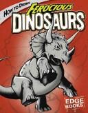 Cover of: How to Draw Ferocious Dinosaurs (Edge Books) by 