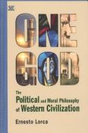 Cover of: One God: The Political and Moral Philosophy of  Western Civilization