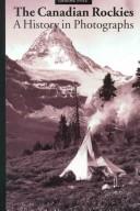 Cover of: The Canadian Rockies: A History in Photographs