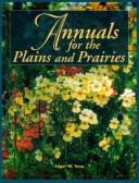 Cover of: Annuals for the Prairies and Plains