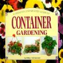 Cover of: A Creative Step-By-Step Guide to Container Gardening